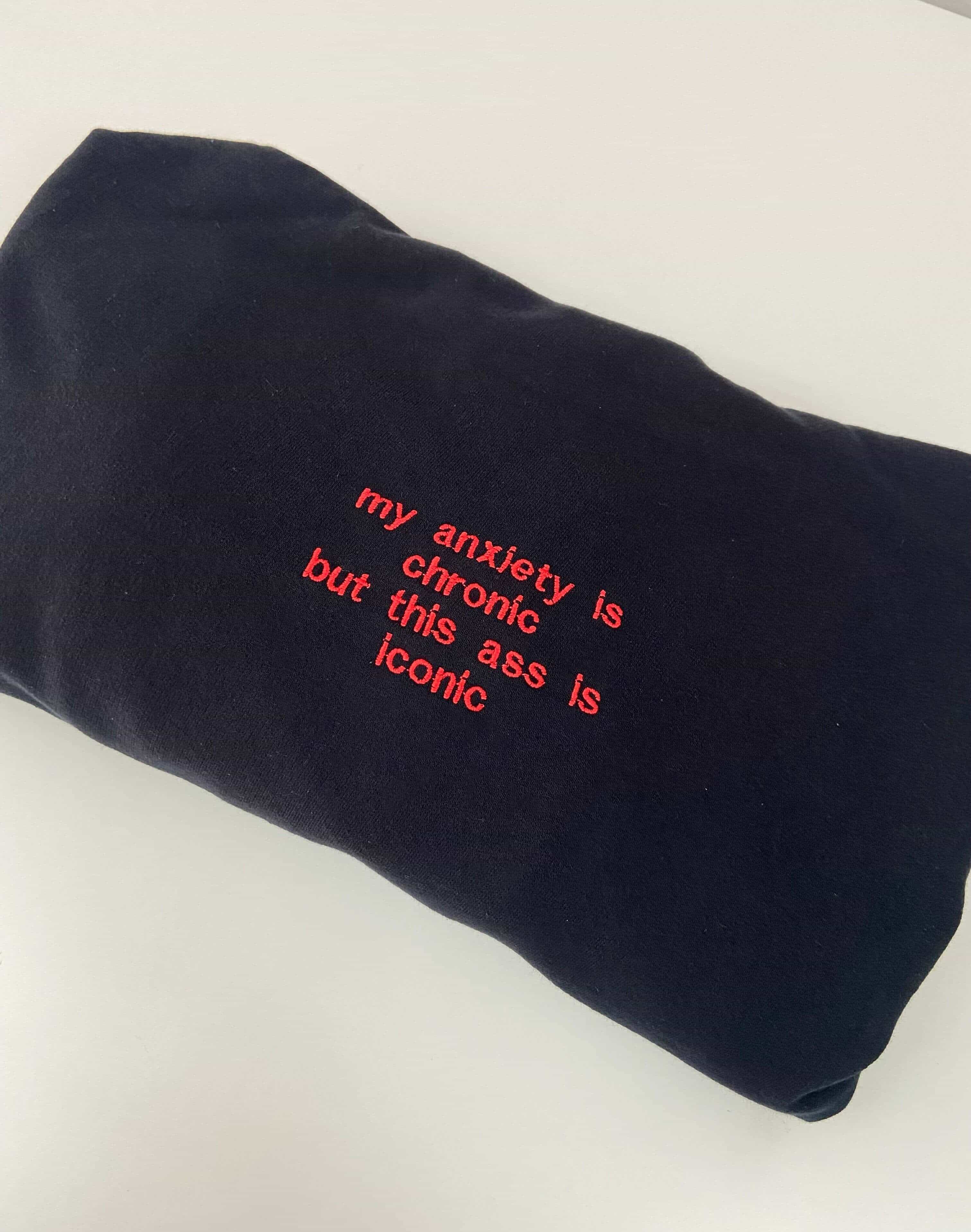 My anxiety is chronic but this ass is iconic