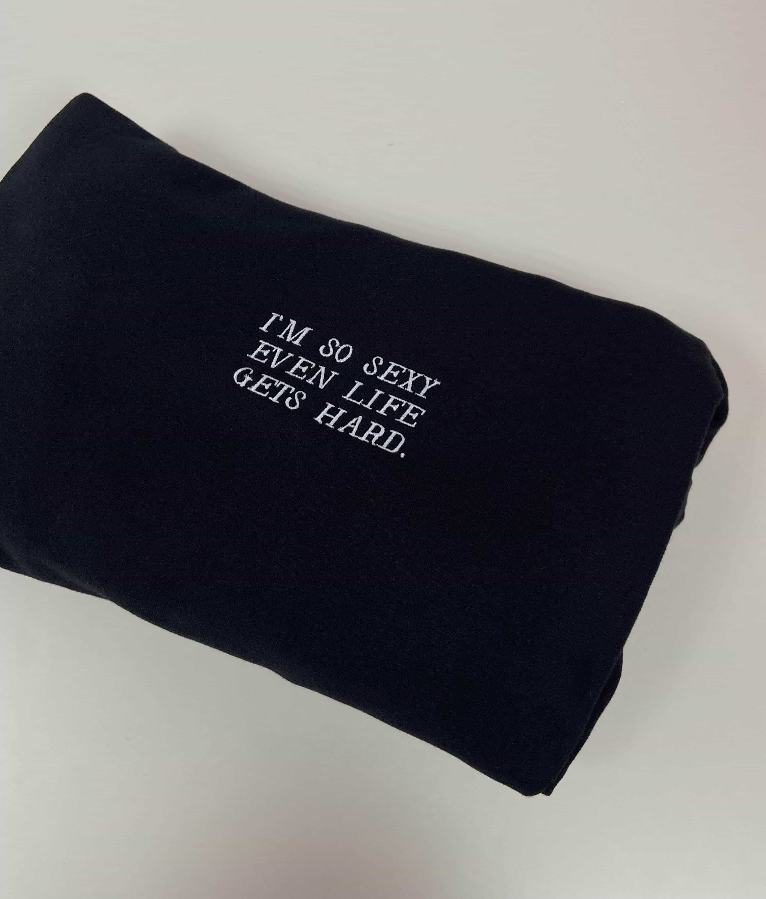 I'M SO SEXY EVEN LIFE GETS HARD.
