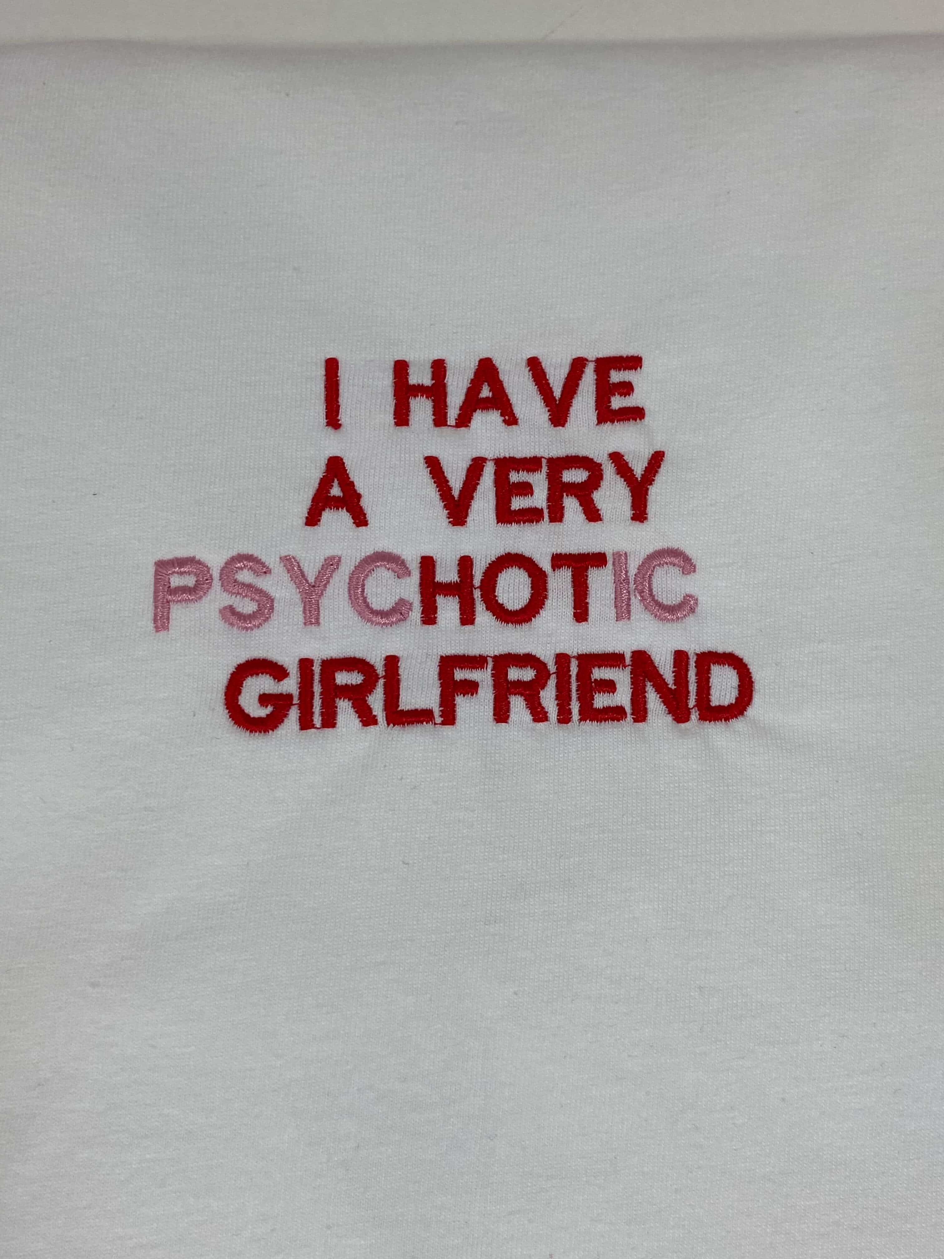 I have a very psychotic girlfriend