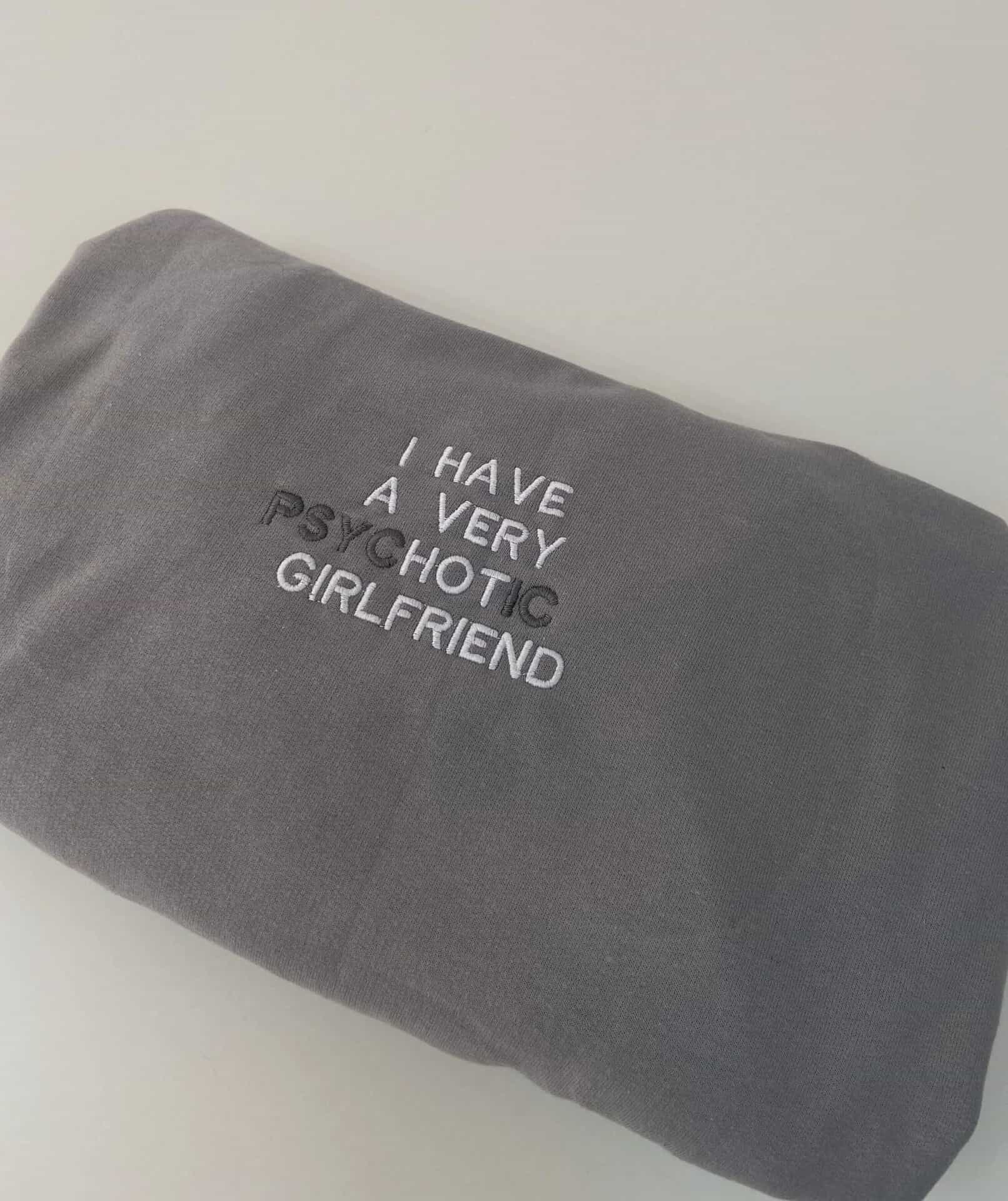 I have a very psychotic girlfriend